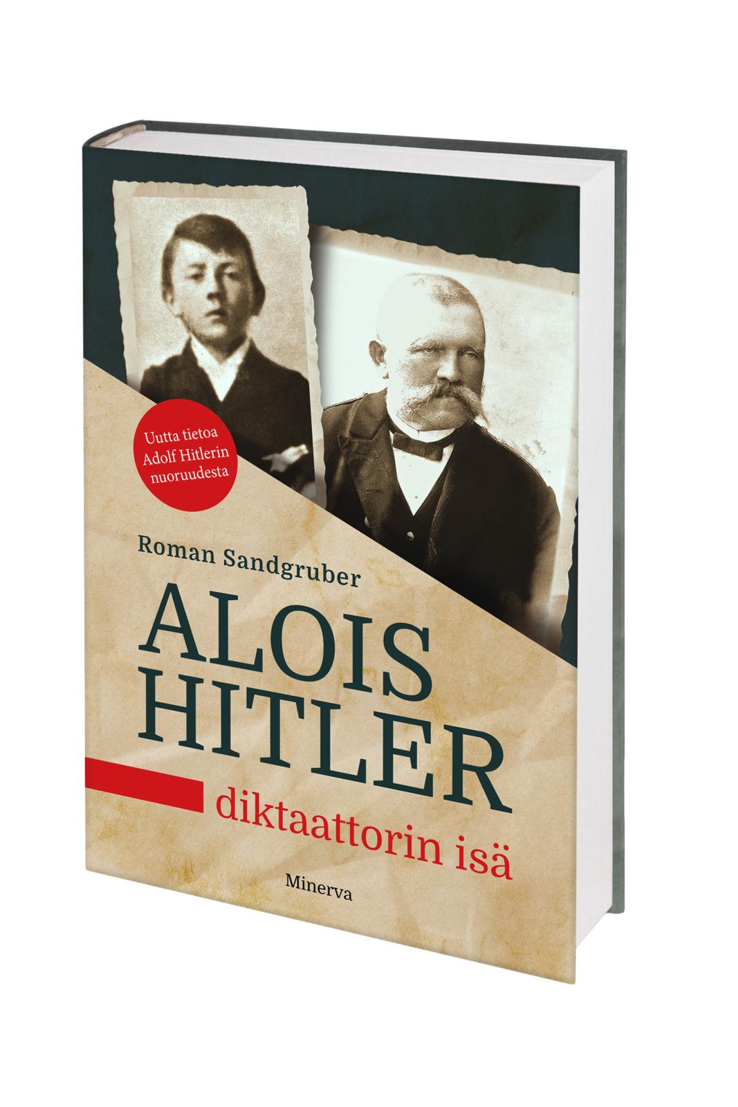 Etukansi. Roman Sandgruber Alois Hitler – Diktaattorin isä