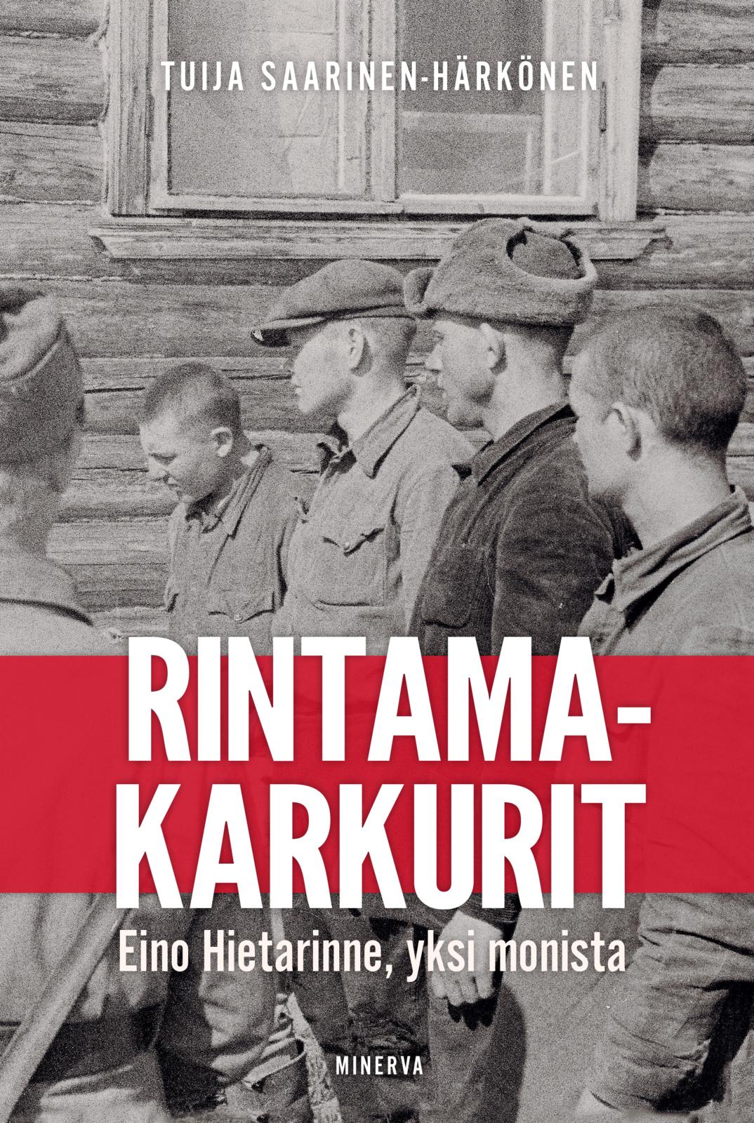 Etukansi. Tuija Saarinen-Härkönen Rintamakarkurit