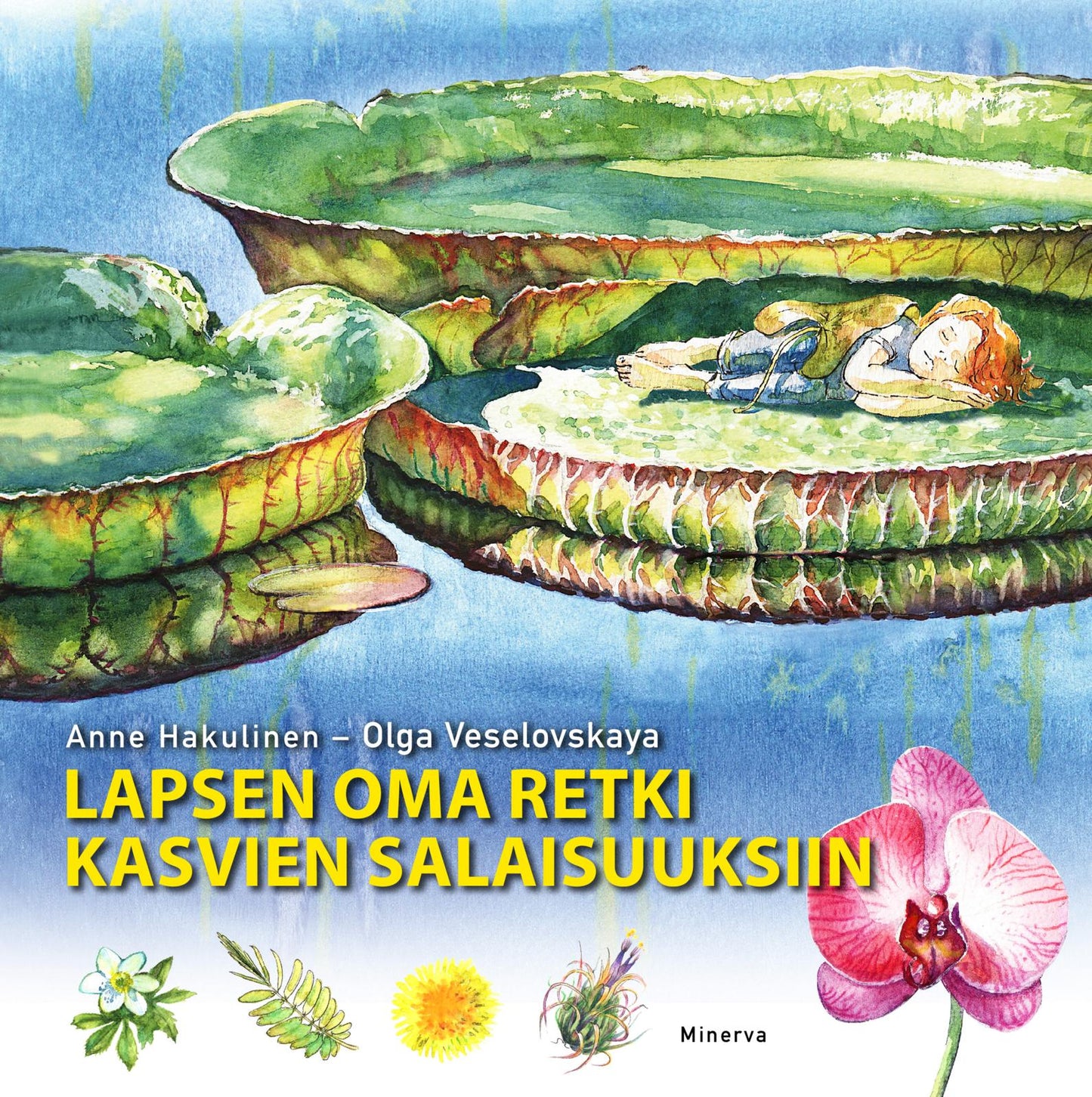 Etukansi. Anne Hakulinen Lapsen oma retki kasvien salaisuuksiin