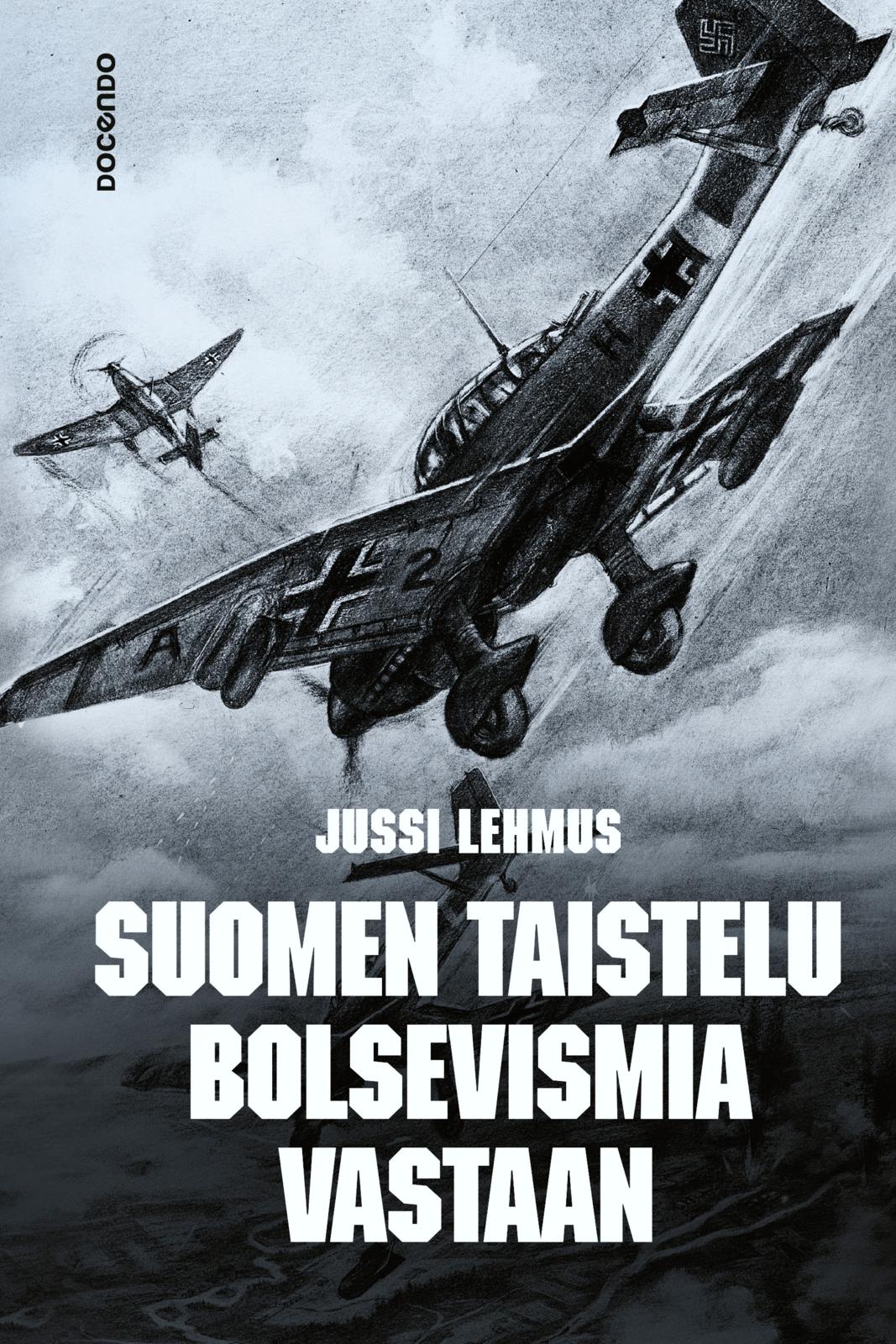 Etukansi. Jussi Lehmus Suomen taistelu bolsevismia vastaan