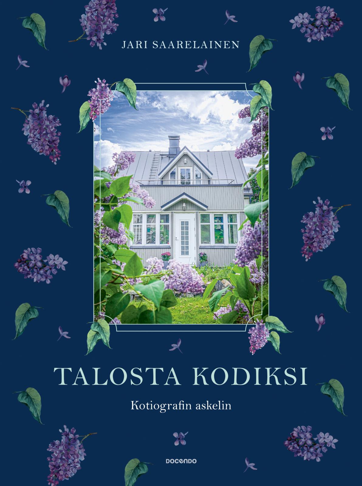 Etukansi. Jari Saarelainen Talosta kodiksi