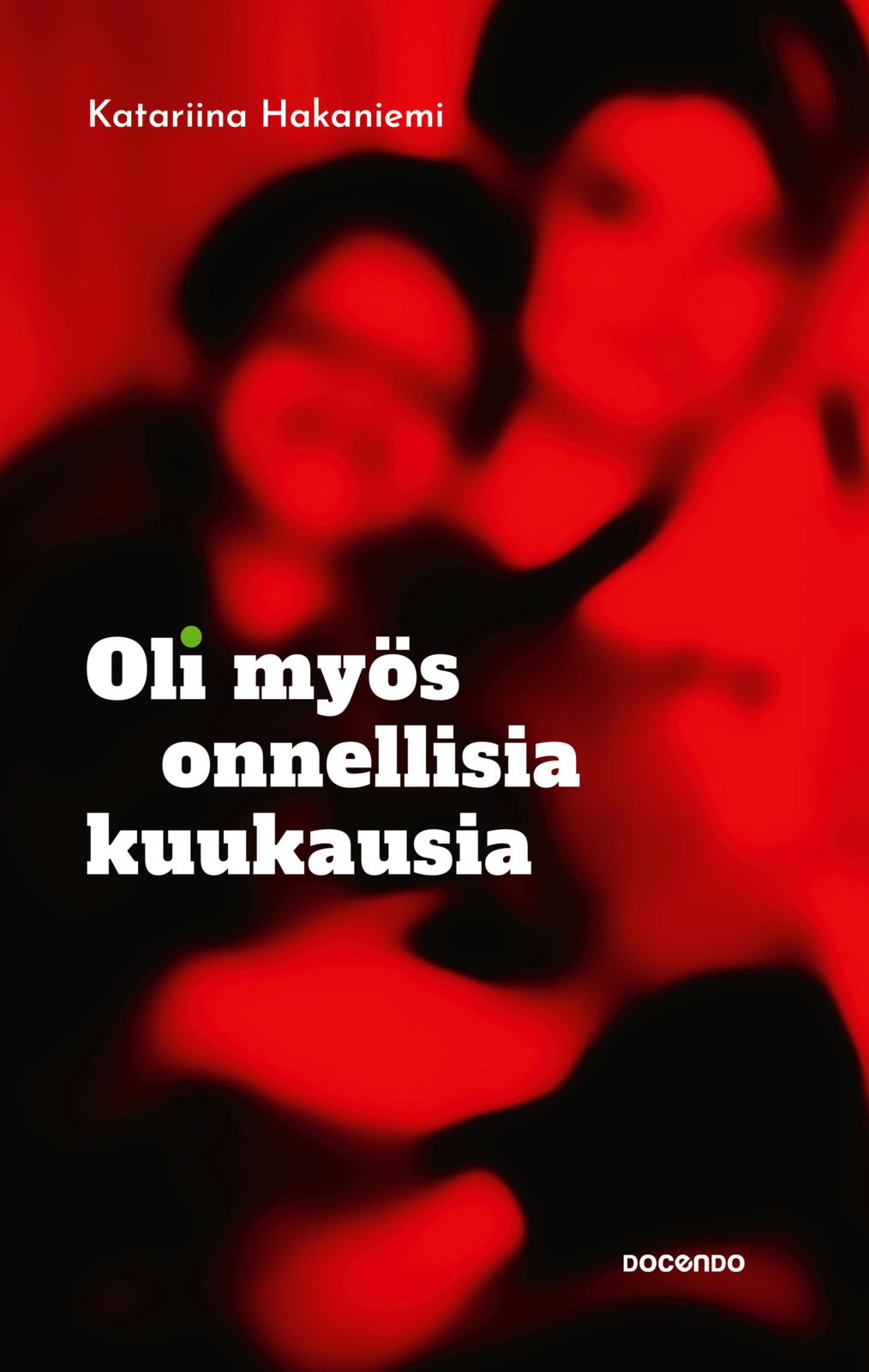 Etukansi. Katariina Hakaniemi Oli myös onnellisia kuukausia