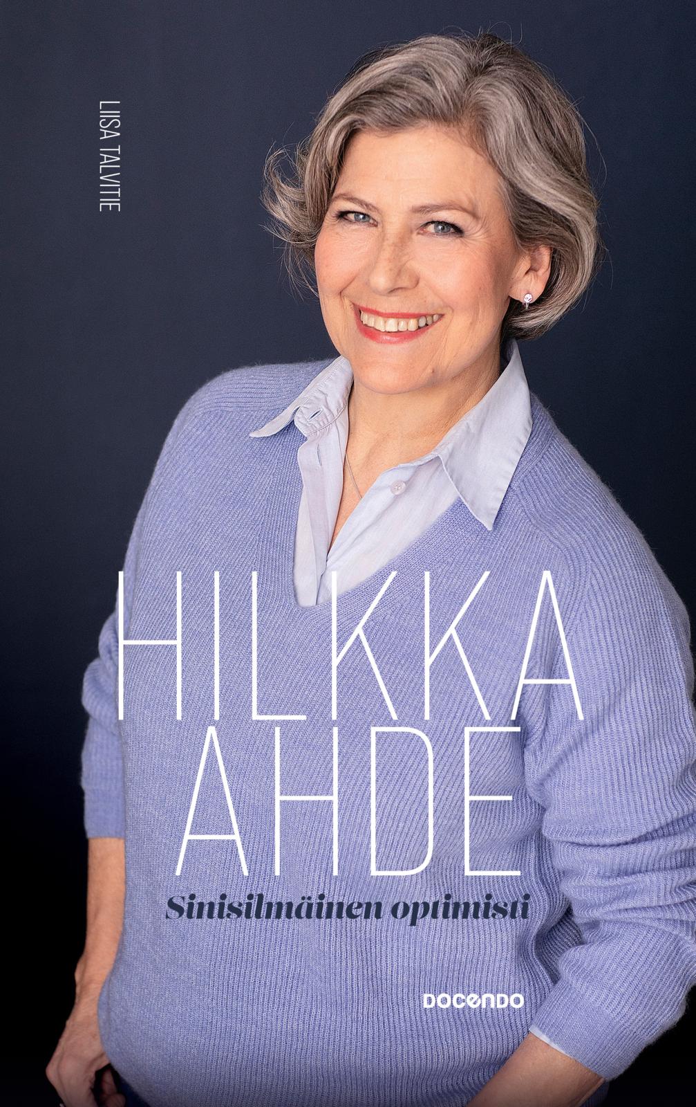 Etukansi. Liisa Talvitie Hilkka Ahde, sinisilmäinen optimisti