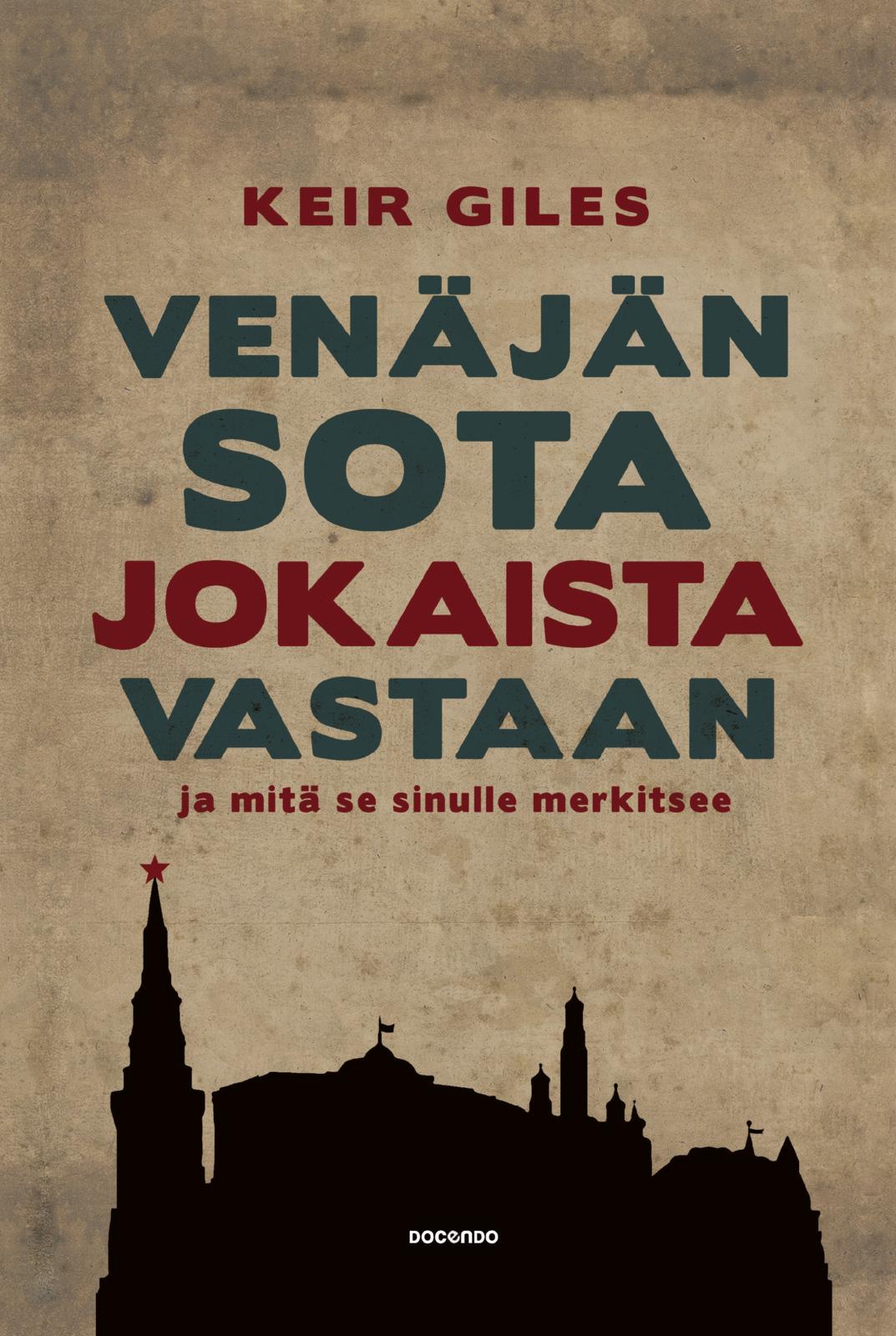 Etukansi. Keir Giles Venäjän sota jokaista vastaan – ja mitä se sinulle merkitsee