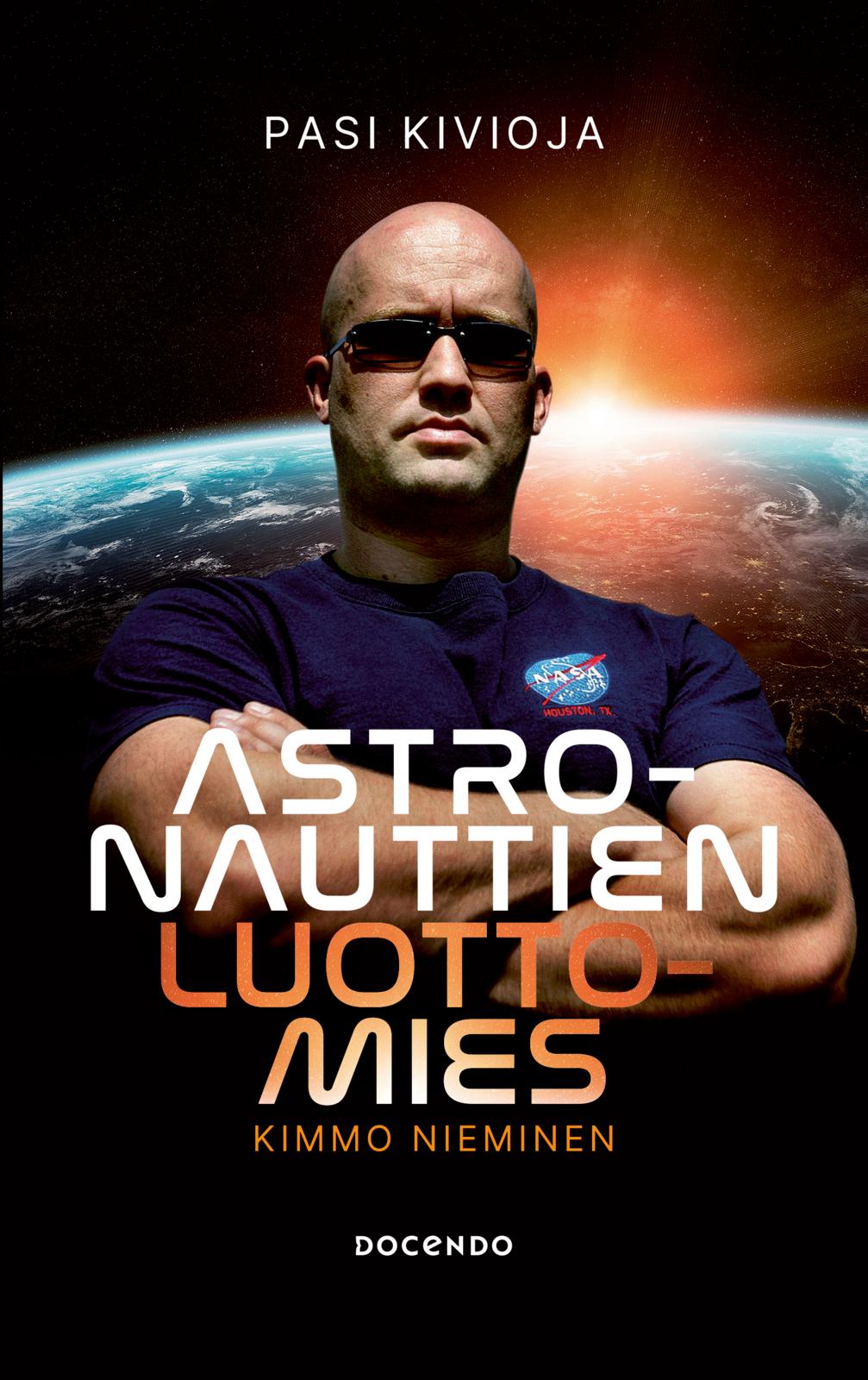 Etukansi. Pasi Kivioja Astronauttien luottomies Kimmo Nieminen