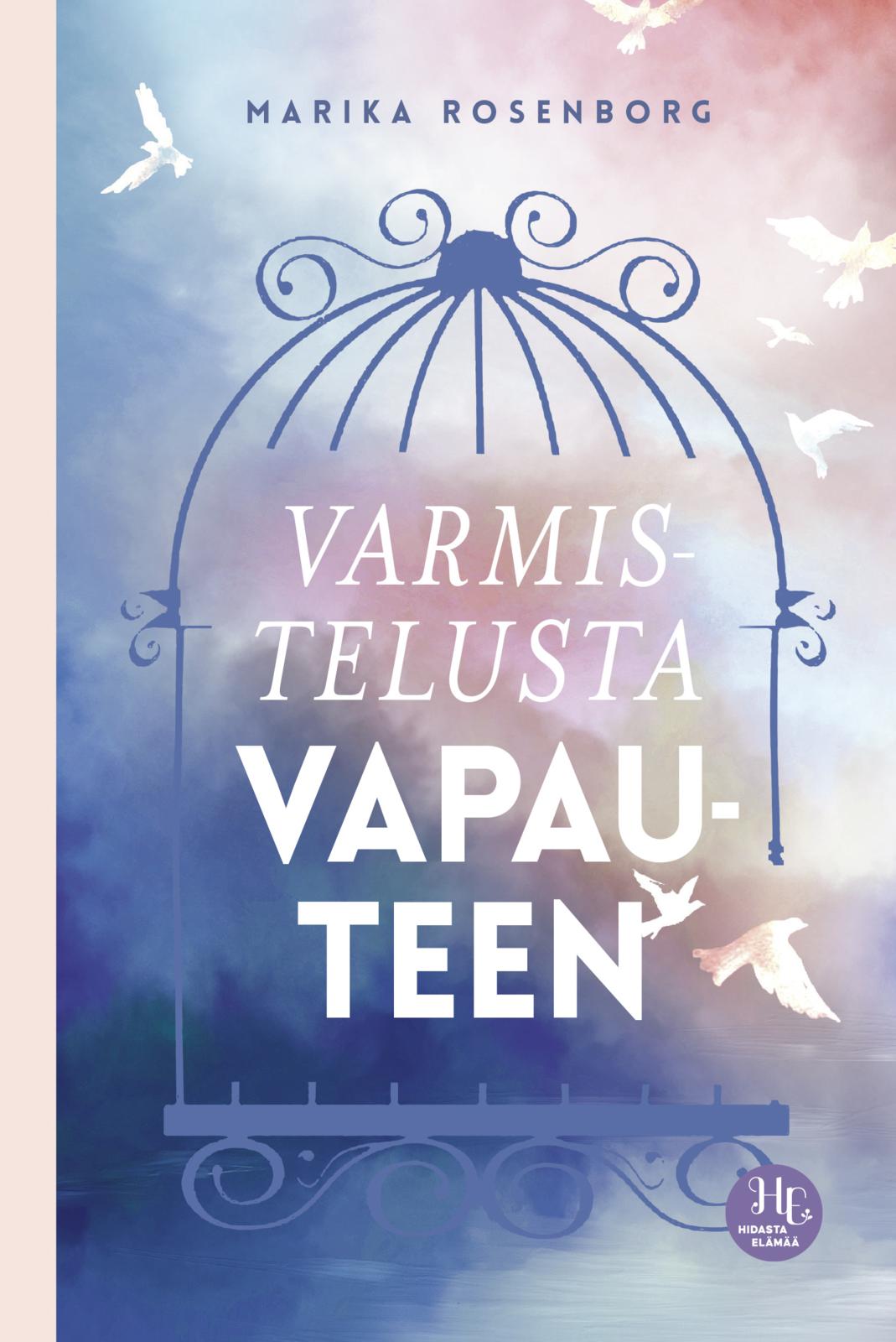 Etukansi. Marika Rosenborg Varmistelusta vapauteen
