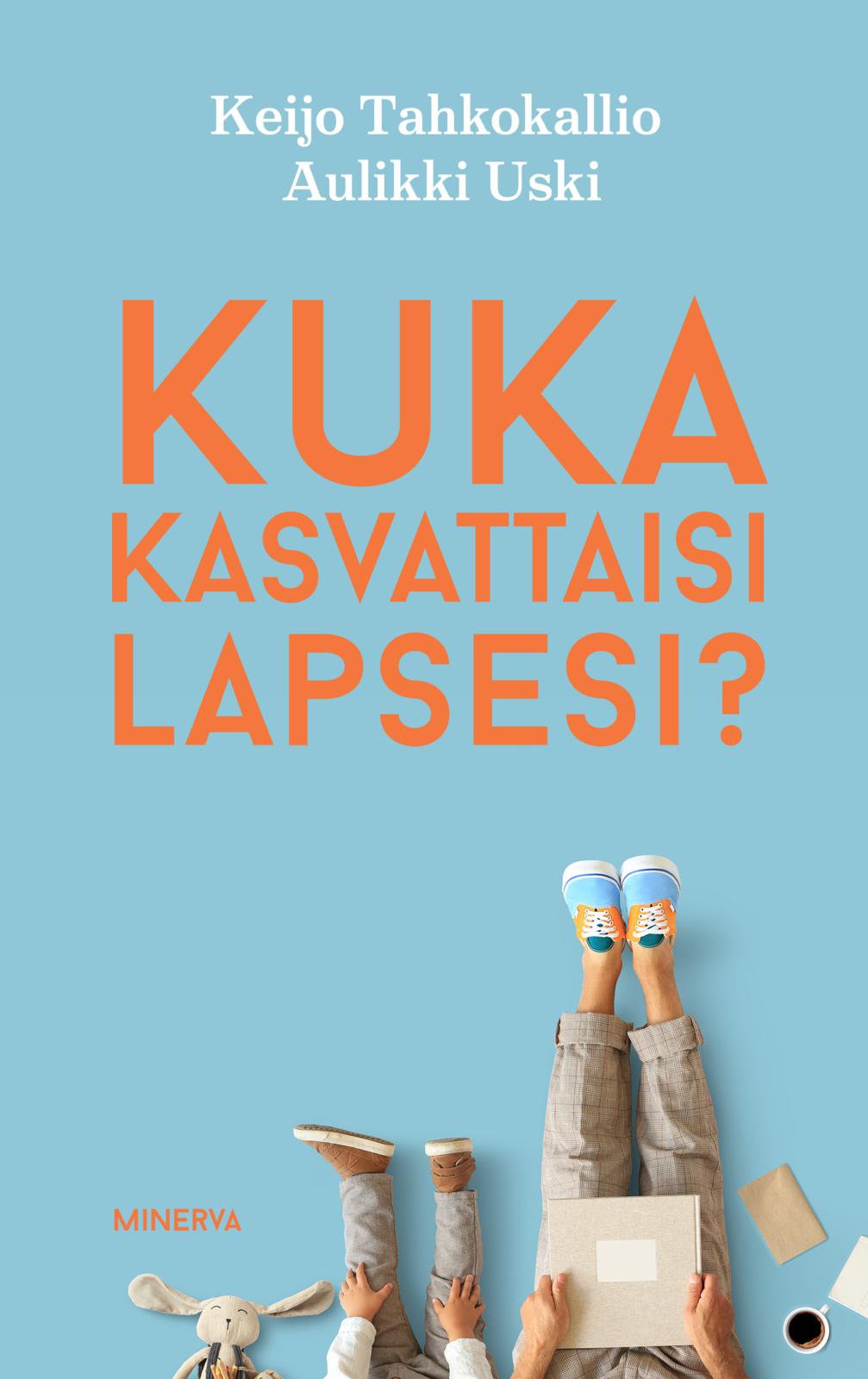 Etukansi. Keijo Tahkokallio. Kuka kasvattaisi lapsesi?