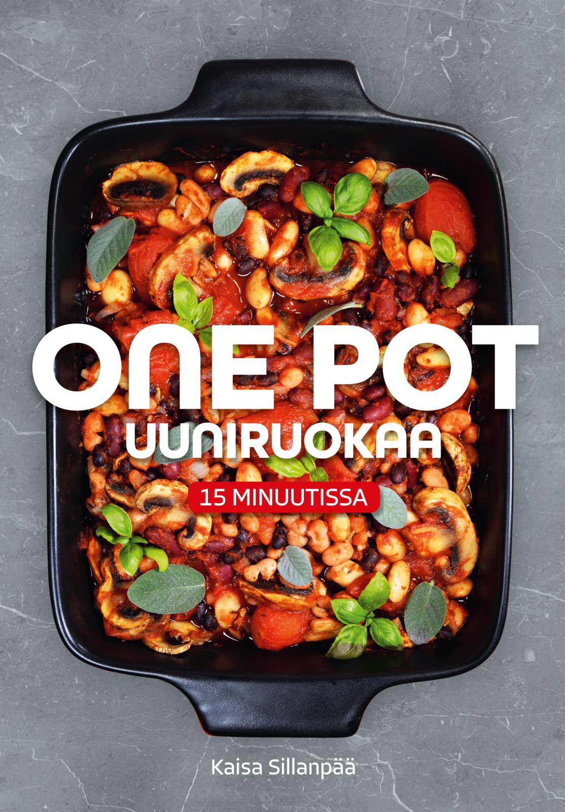 Etukansi. Kaisa Sillanpää One pot uuniruokaa 15 minuutissa