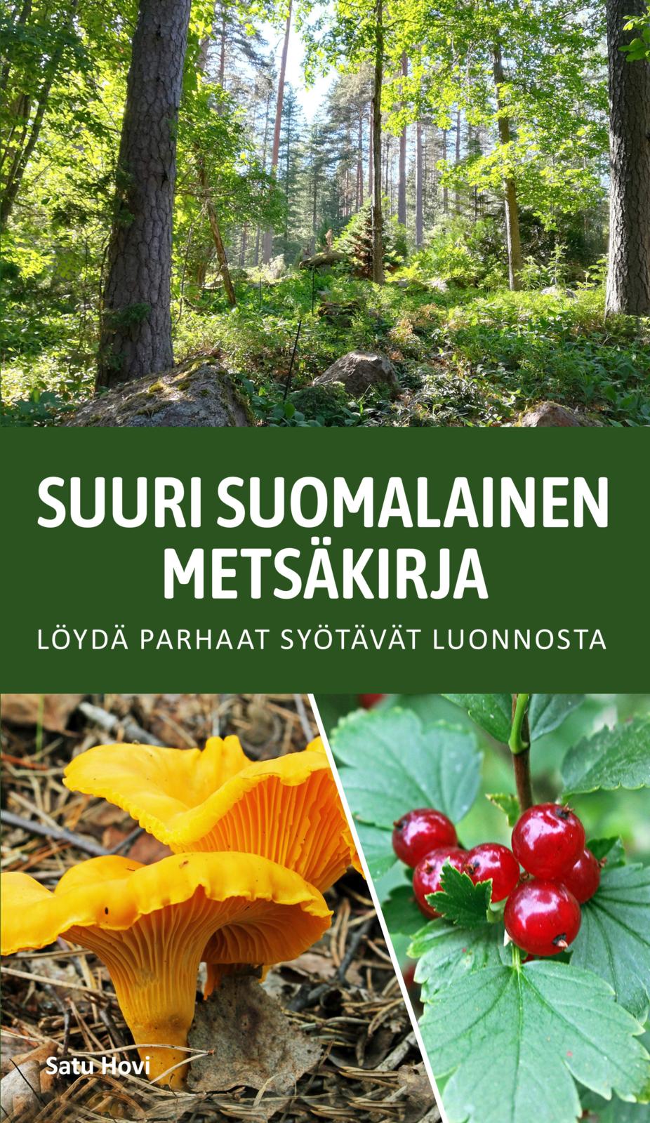 Etukansi. Satu Hovi Suuri suomalainen metsäkirja - Löydä parhaat syötävät luonnosta