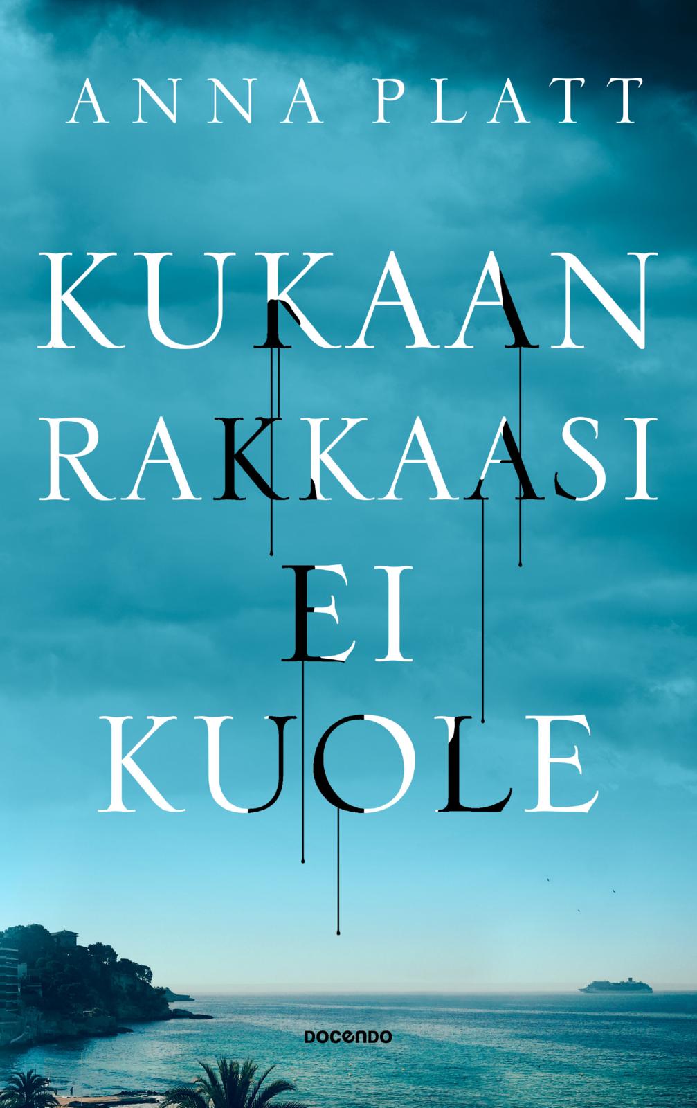 Etukansi. Anna Platt Kukaan rakkaasi ei kuole