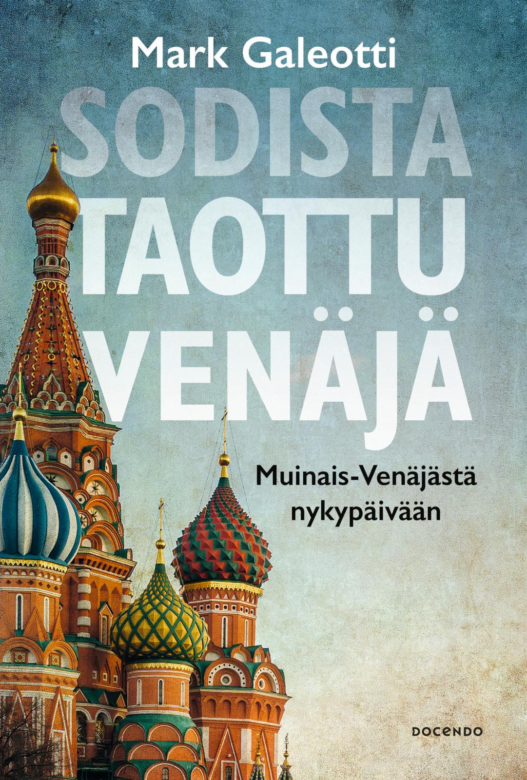 Etukansi. Mark Galeotti Sodista taottu Venäjä