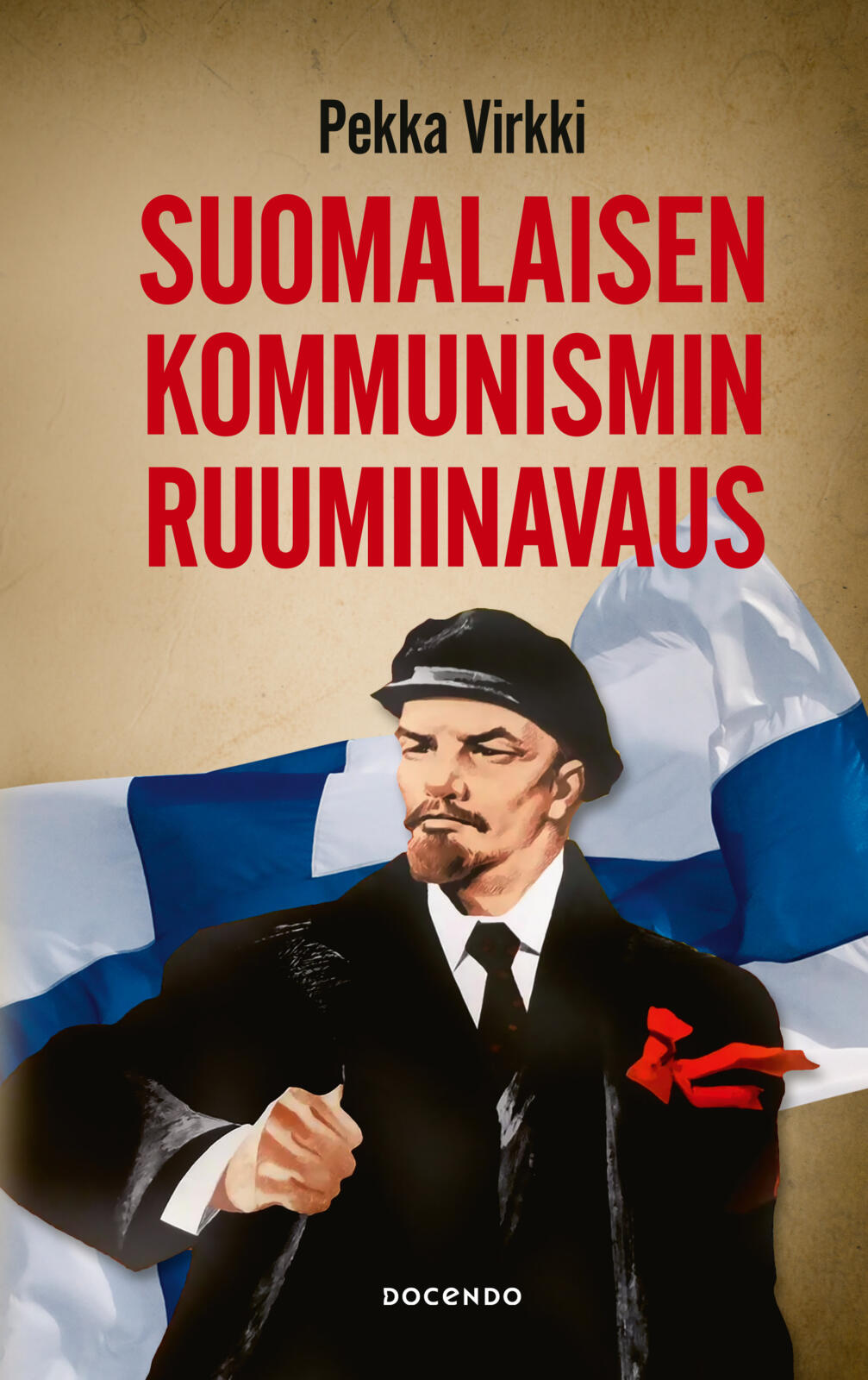 Etukansi. Pekka Virkki Suomalaisen kommunismin ruumiinavaus