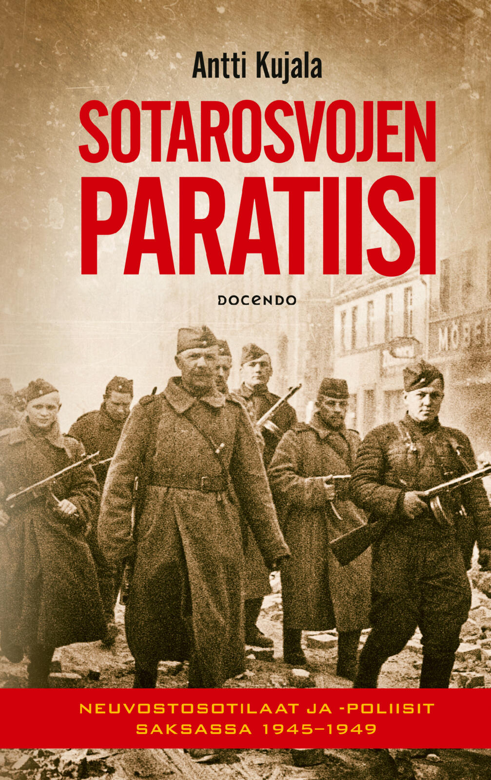 Etukansi. Antti Kujala Sotarosvojen paratiisi