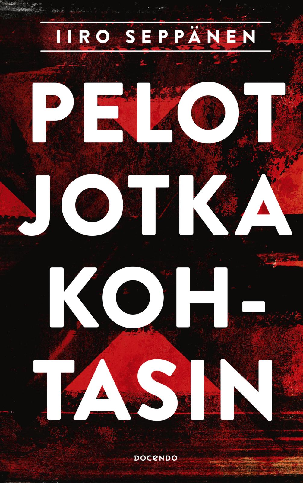 Etukansi. Iiro Seppänen Pelot jotka kohtasin