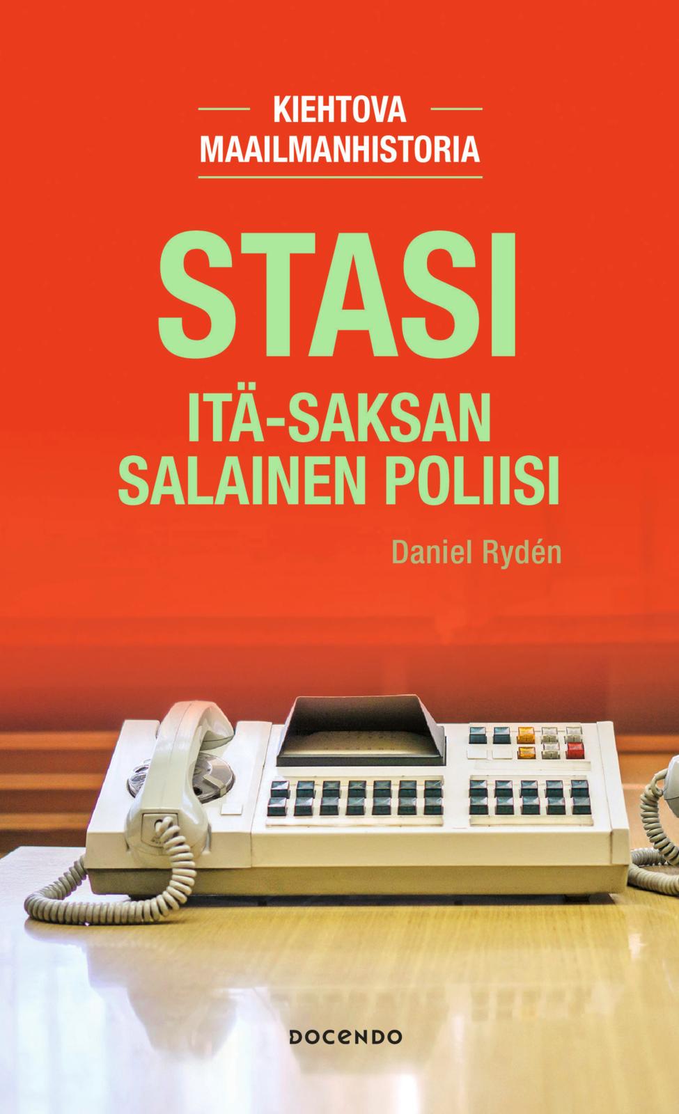 Etukansi. Daniel Rydén Stasi. Itä-Saksan salainen poliisi