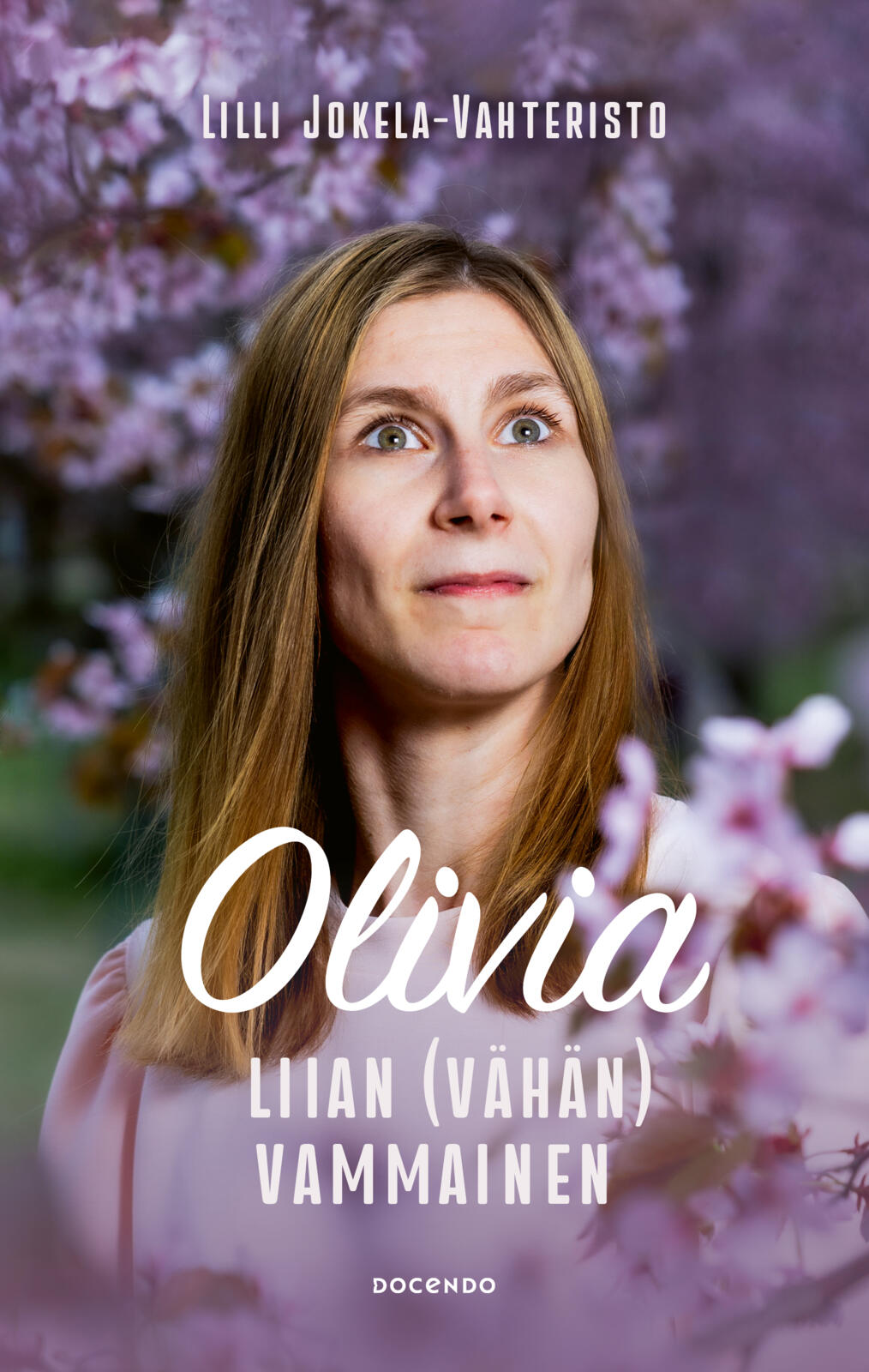 Etukansi. Lilli Jokela-Vahteristo Olivia. Liian (vähän) vammainen