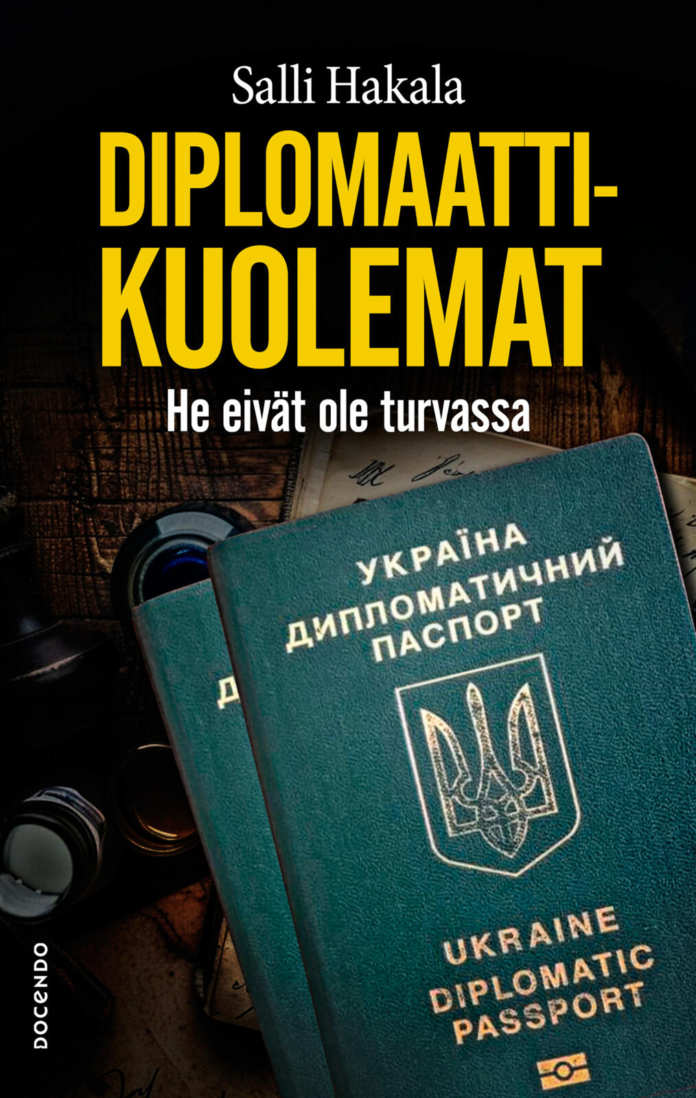 Etukansi. Salli Hakala Diplomaattikuolemat – He eivät ole turvassa