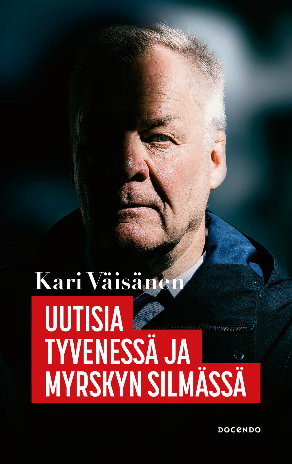 Etukansi. Kari Väisänen Uutisia tyvenessä ja myrskyn silmässä