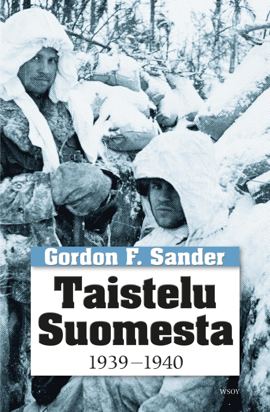 Etukansi. Gordon F. Sander Taistelu Suomesta 1939-1940