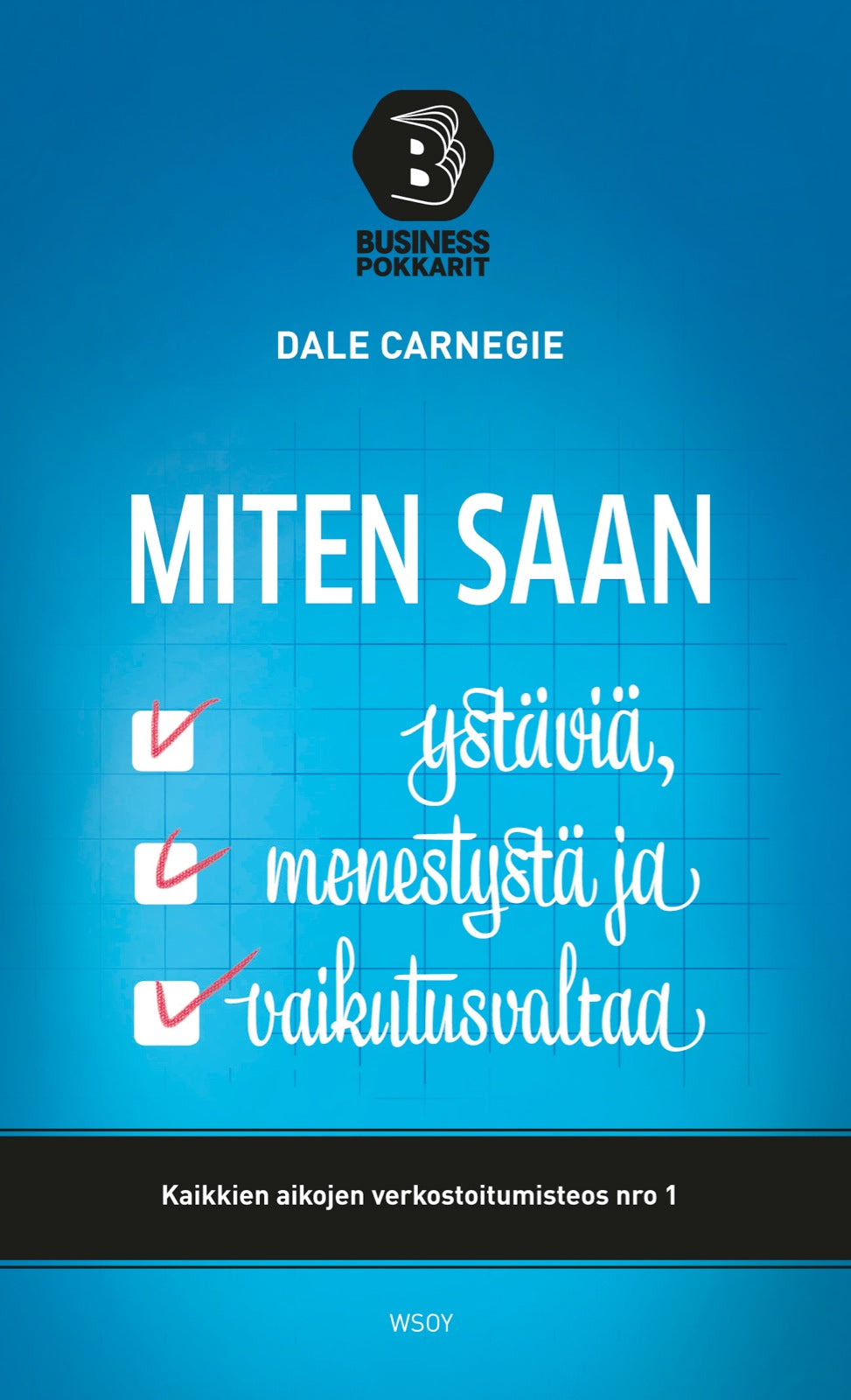 Etukansi. Dale Carnegie. Miten saan ystäviä, menestystä ja vaikutusvaltaa