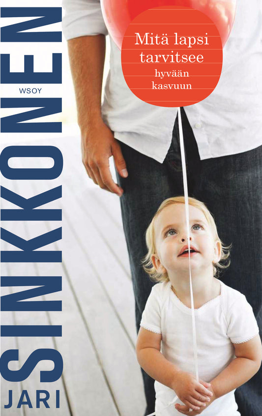 Etukansi. Jari Sinkkonen. Mitä lapsi tarvitsee hyvään kasvuun.