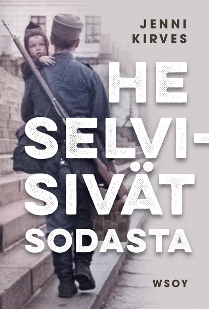 Etukansi. Jenni Kirves He selvisivät sodasta