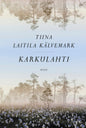 Etukansi. Tiina Laitila Kälvemark Karkulahti