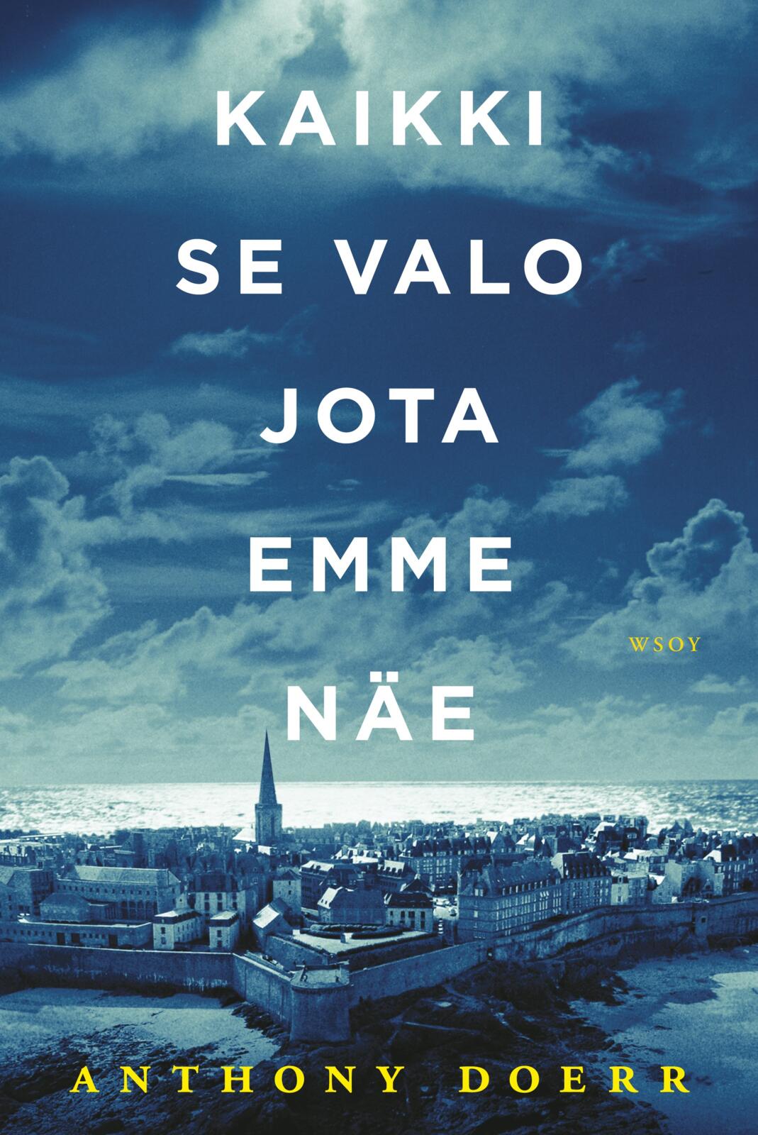 Etukansi. Anthony Doerr Kaikki se valo jota emme näe