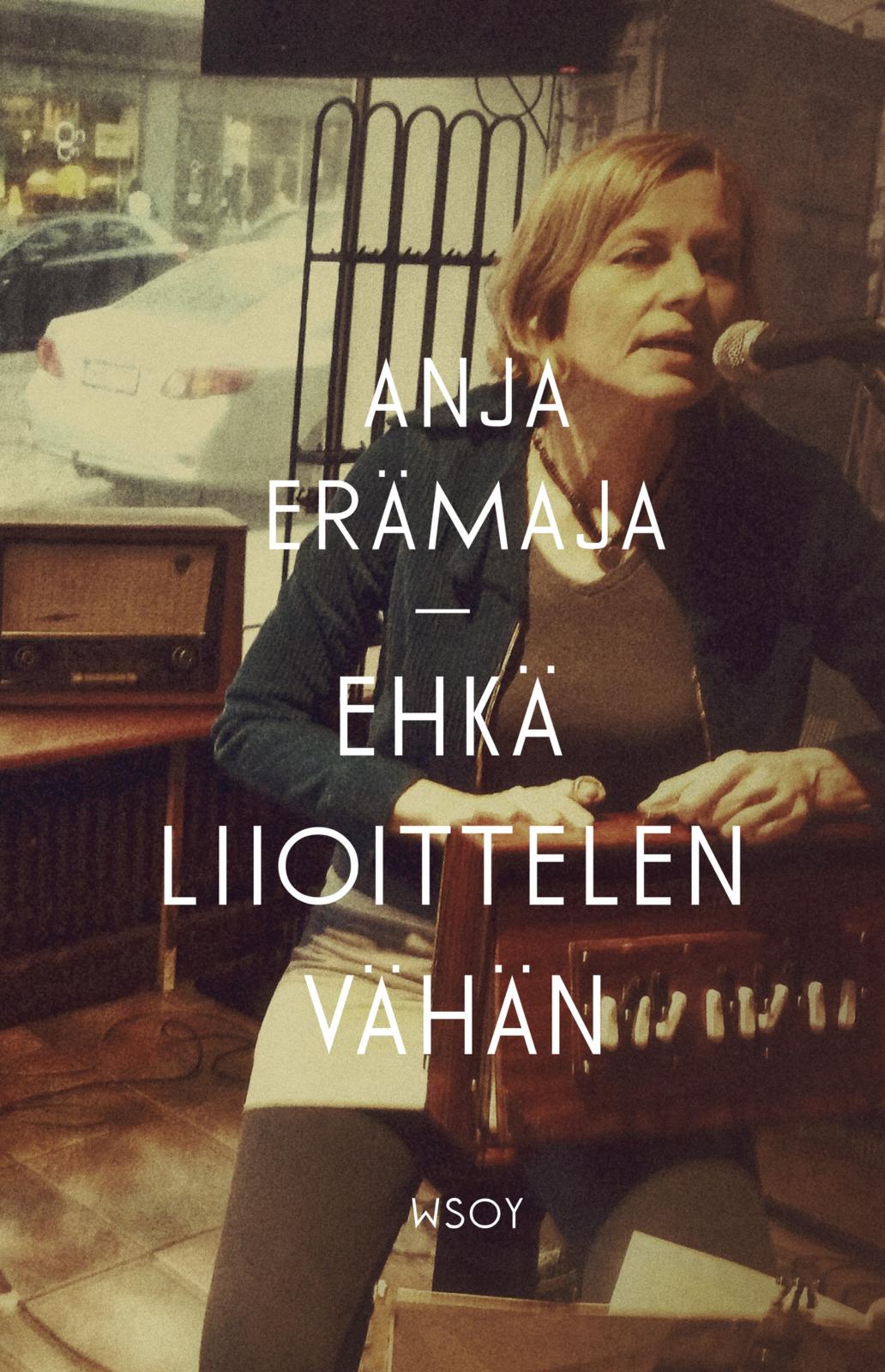 Etukansi. Anja Erämaja. Ehkä liioittelen vähän