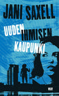 Etukansi. Jani Saxell Uuden ihmisen kaupunki