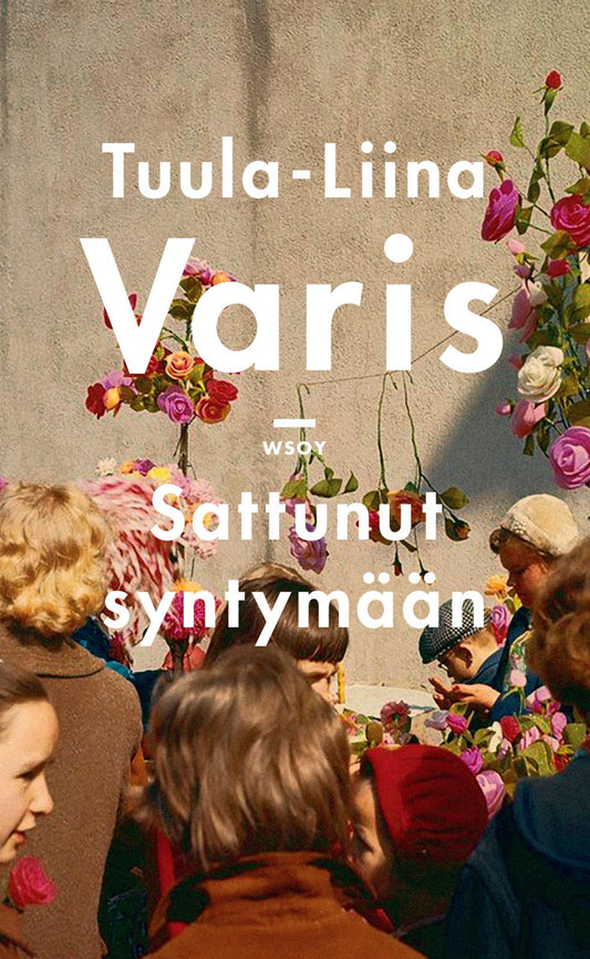 Etukansi. Tuula-Liina Varis. Sattunut syntymään.
