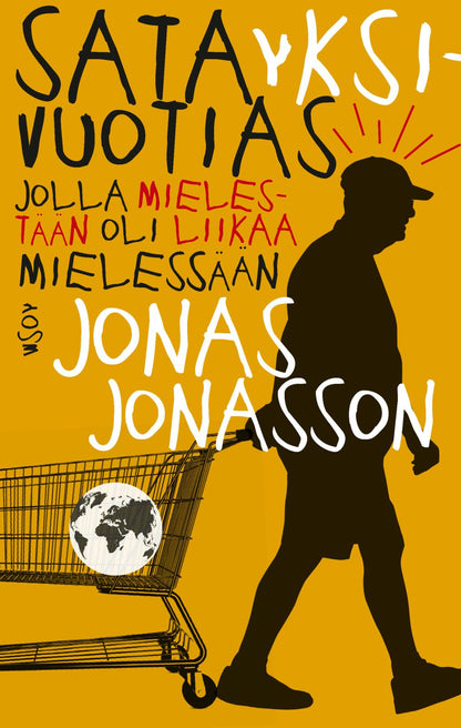 Etukansi. Jonas Jonasson. Satayksivuotias jolla mielestään oli liikaa mielessään