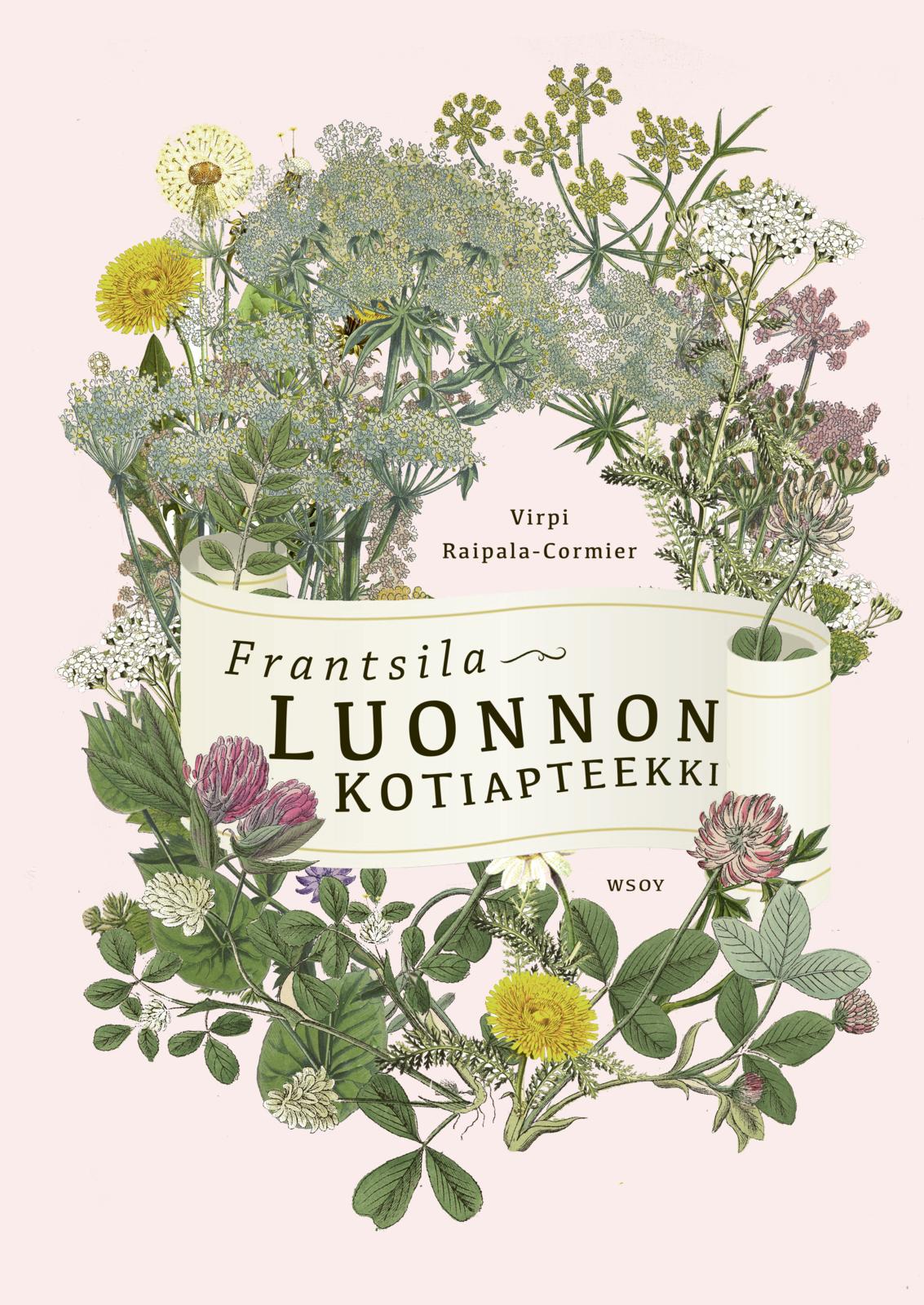 Etukansi. Virpi Raipala-Cormier Frantsila. Luonnon kotiapteekki