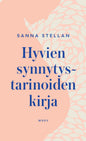 Etukansi. Sanna Stellan Hyvien synnytystarinoiden kirja