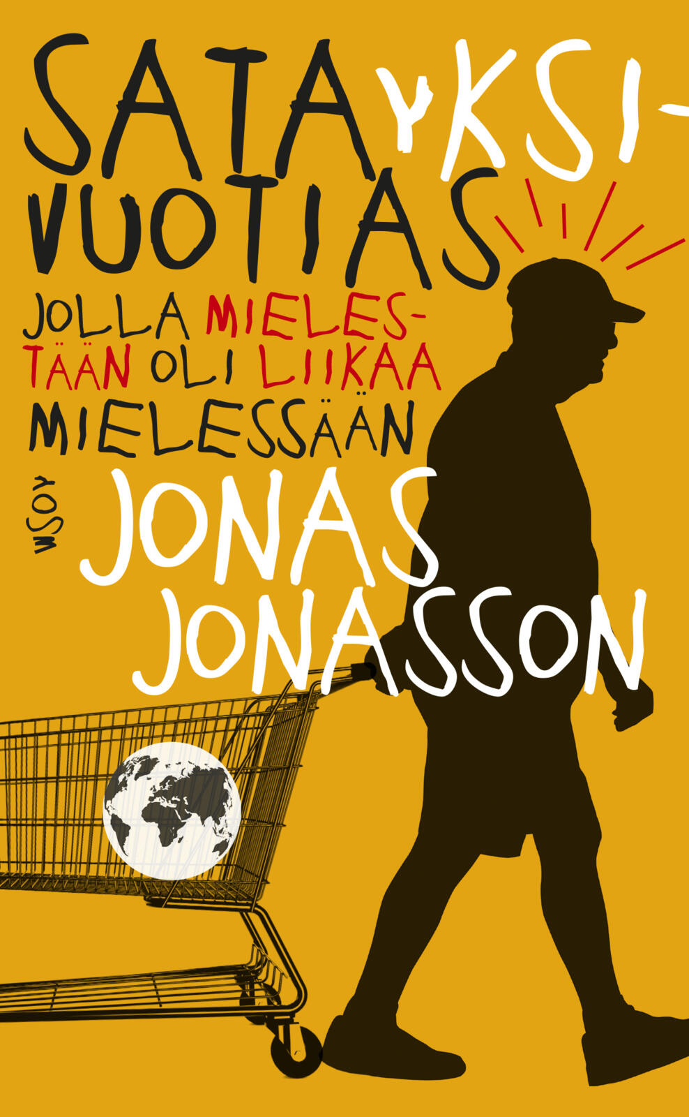 Etukansi. Jonas Jonasson Satayksivuotias jolla mielestään oli liikaa mielessään