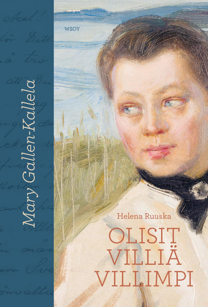 Etukansi. Helena Ruuska Mary Gallen-Kallela. Olisit villiä villimpi