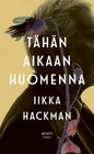 Etukansi. Iikka Hackman Tähän aikaan huomenna