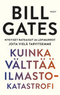 Etukansi. Bill Gates Kuinka välttää ilmastokatastrofi