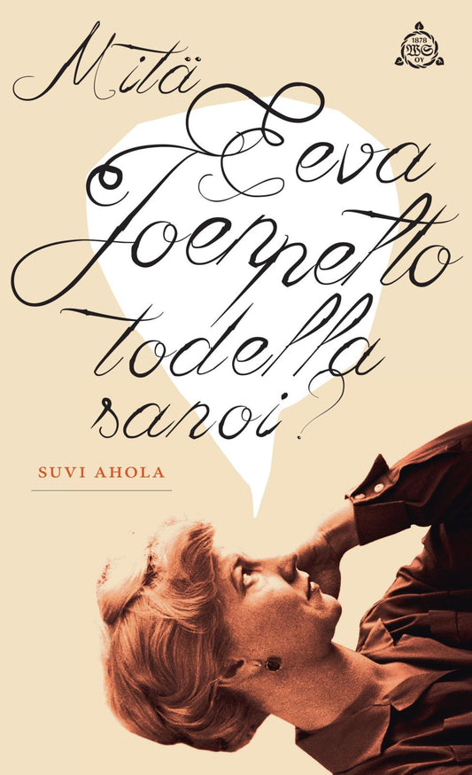 Etukansi. Suvi Ahola. Mitä Eeva Joenpelto todella sanoi?.
