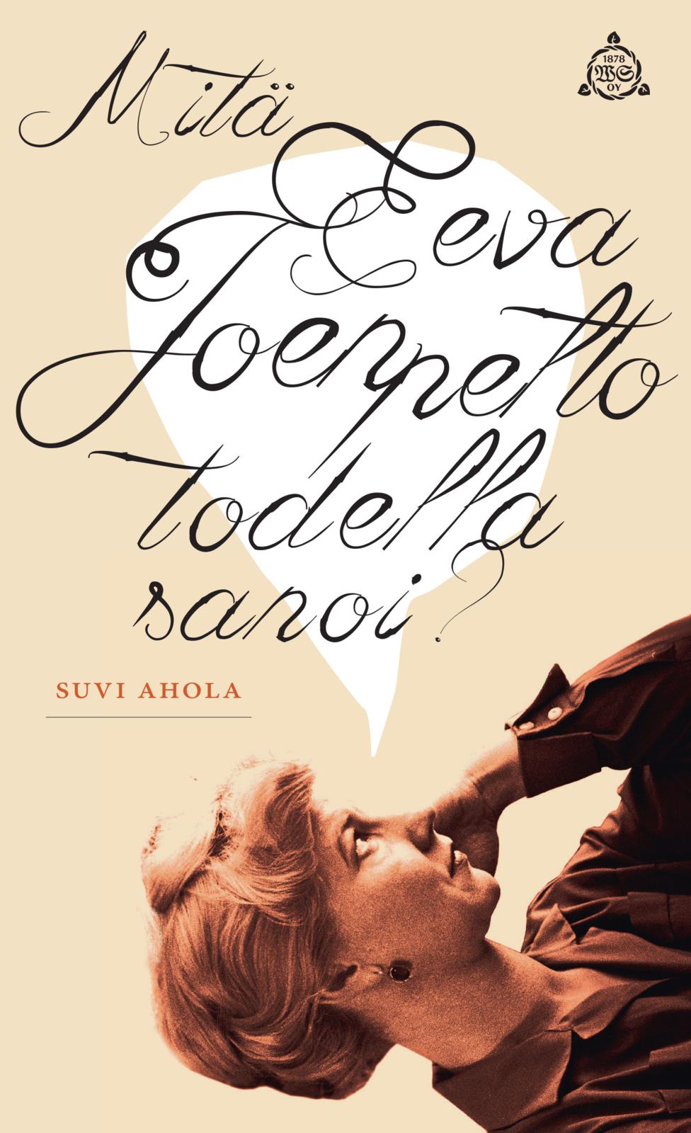 Etukansi. Suvi Ahola. Mitä Eeva Joenpelto todella sanoi?