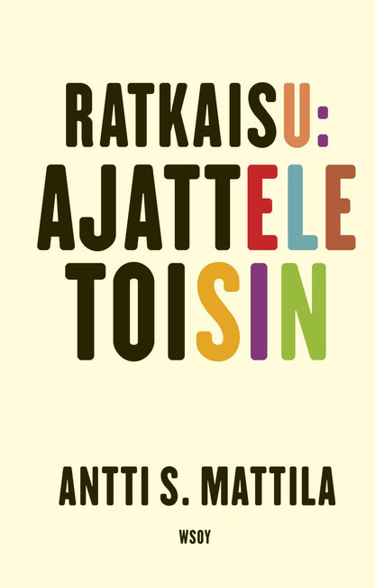 Etukansi. Antti S. Mattila. Ratkaisu: Ajattele toisin