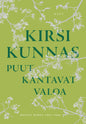 Etukansi. Kirsi Kunnas Puut kantavat valoa