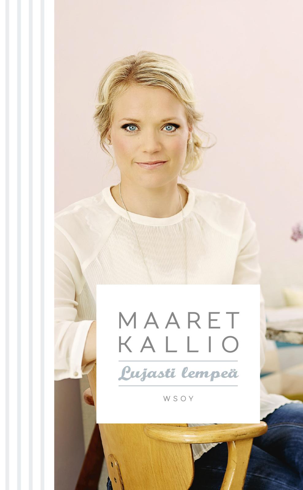 Etukansi. Maaret Kallio Lujasti lempeä