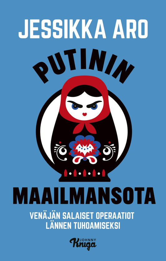 Etukansi. Jessikka Aro. Putinin maailmansota.