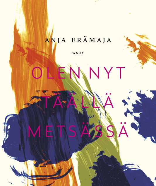 Etukansi. Anja Erämaja. Olen nyt täällä metsässä.