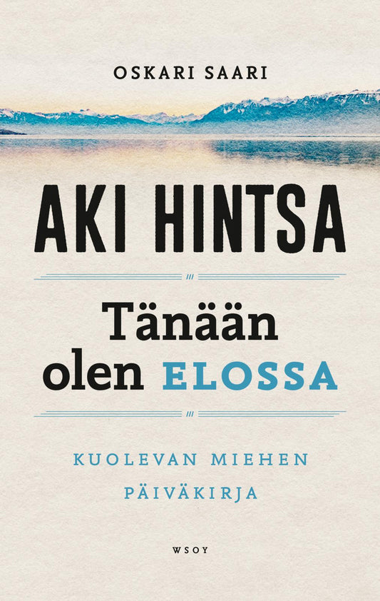 Etukansi. Oskari Saari. Aki Hintsa. Tänään olen elossa.