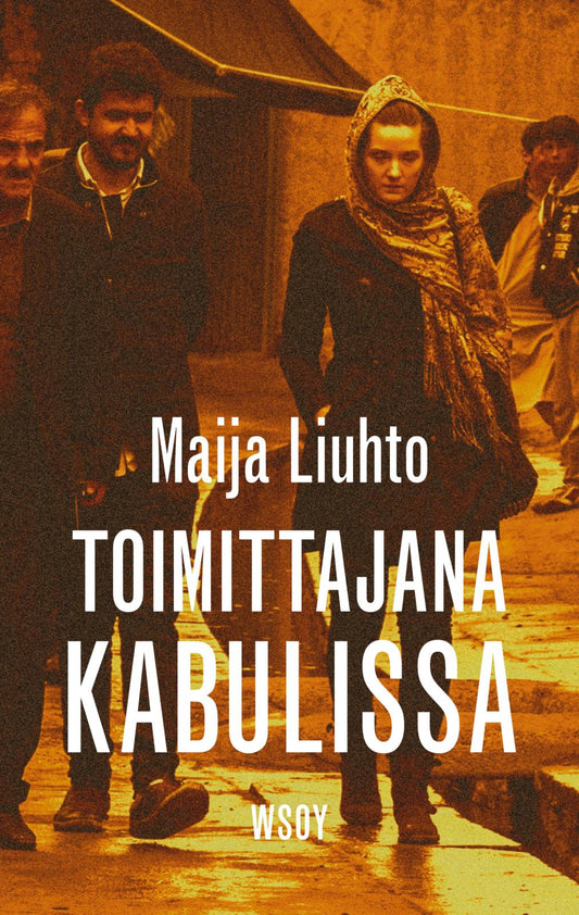 Etukansi. Maija Liuhto. Toimittajana Kabulissa.