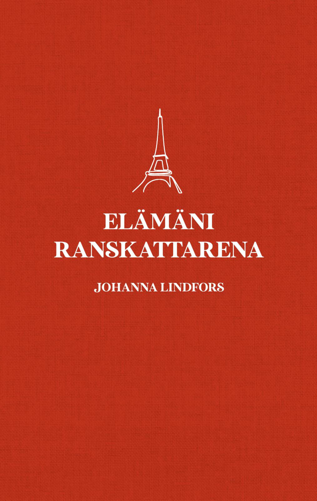 Etukansi. Johanna Lindfors. Elämäni ranskattarena