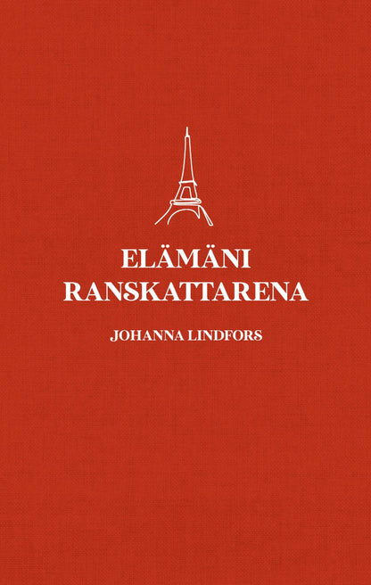 Etukansi. Johanna Lindfors. Elämäni ranskattarena