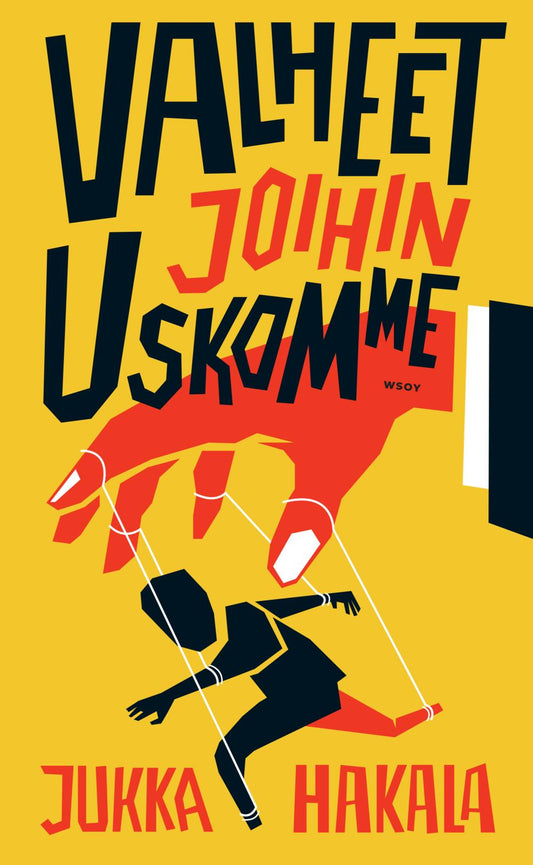 Etukansi. Jukka Hakala. Valheet joihin uskomme.